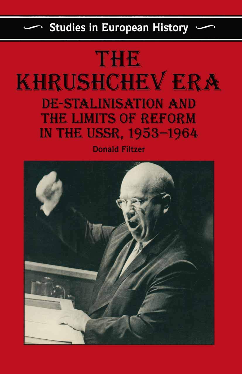 The Khrushchev Era: De-Stalinization and the Limits of Reform in the USSR 1953-64 (Studies in European History, 3)