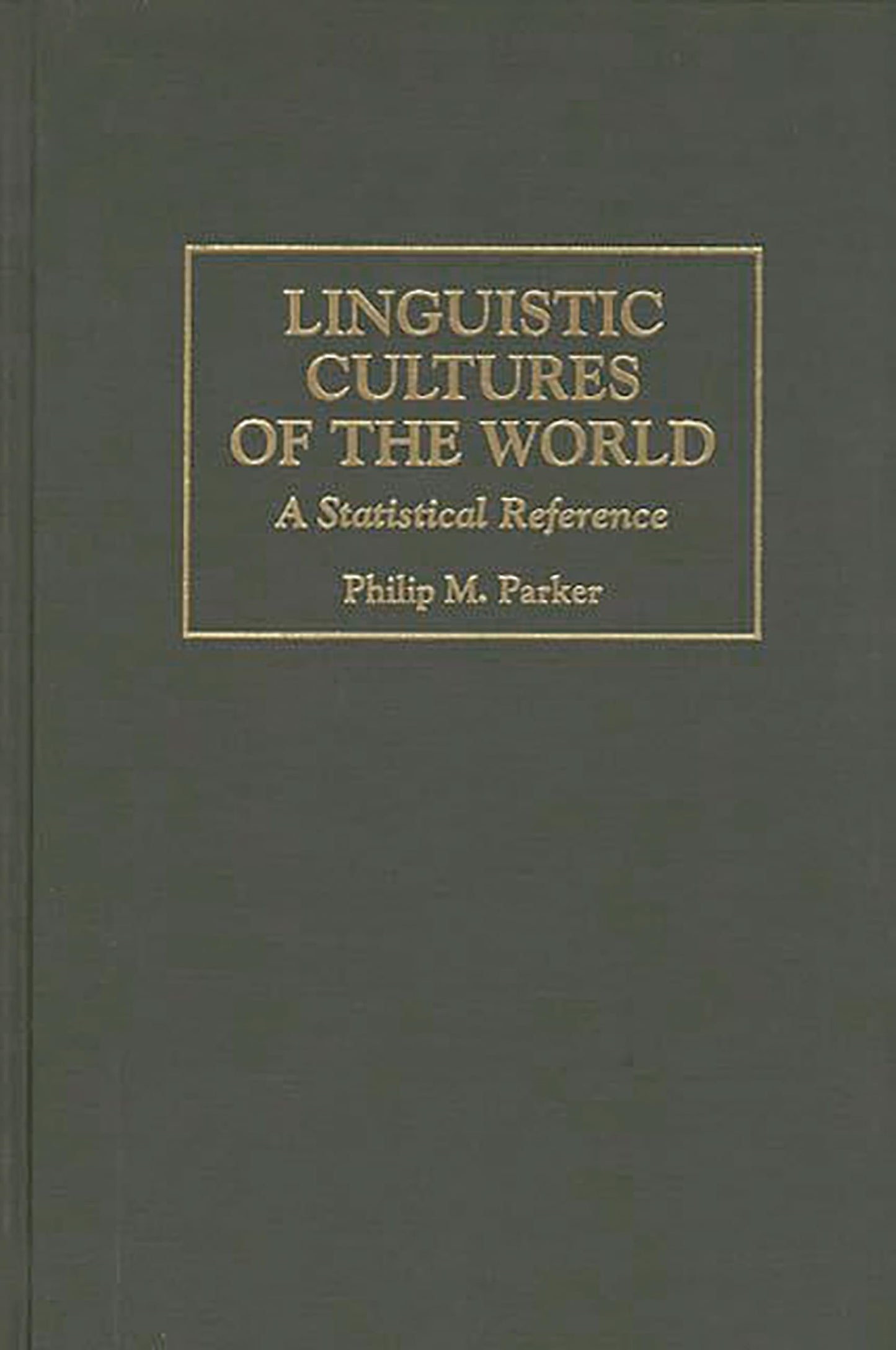 Linguistic Cultures of the World: A Statistical Reference (Cross-Cultural Statistical Encyclopedia of the World)