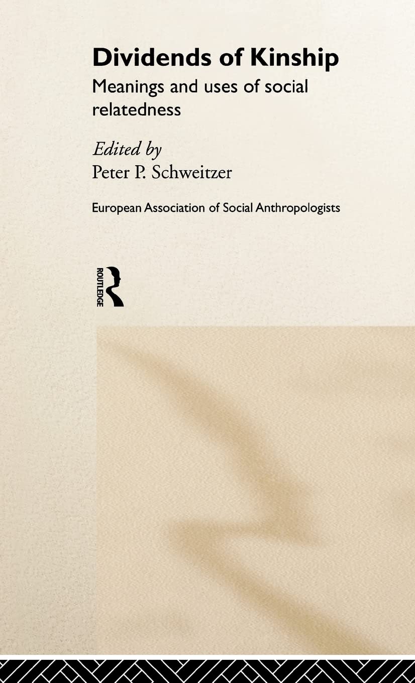 Dividends of Kinship: Meanings and Uses of Social Relatedness (European Association of Social Anthropologists)