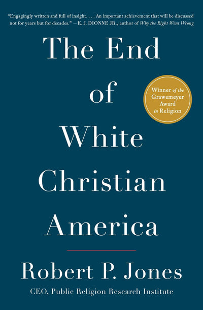 The End of White Christian America (Award-Winning History)