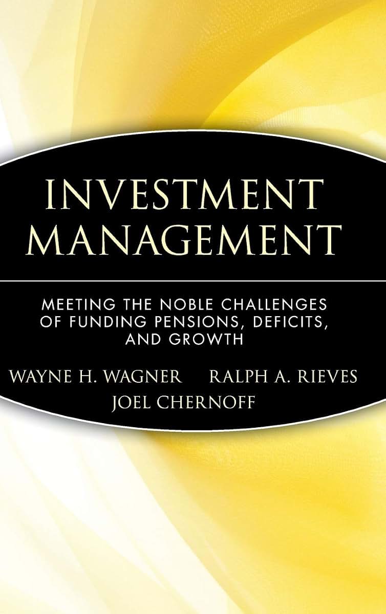 Investment Management: Meeting the Noble Challenges of Funding Pensions, Deficits, and Growth (Wiley Finance)