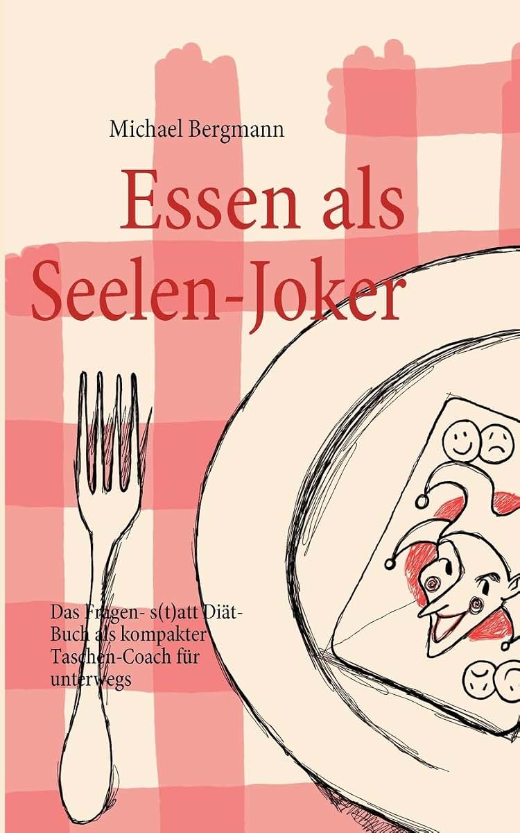 Essen als Seelen-Joker: Das Fragen- statt Dit-Buch als kompakter Taschen-Coach fr unterwegs (German Edition)