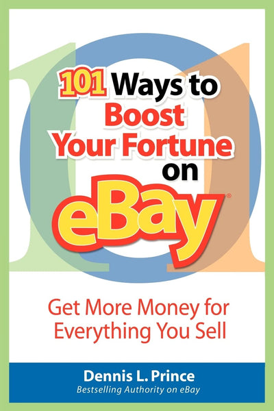 101 Ways to Boost Your Fortune on eBay: Get More Money for Everything You Sell