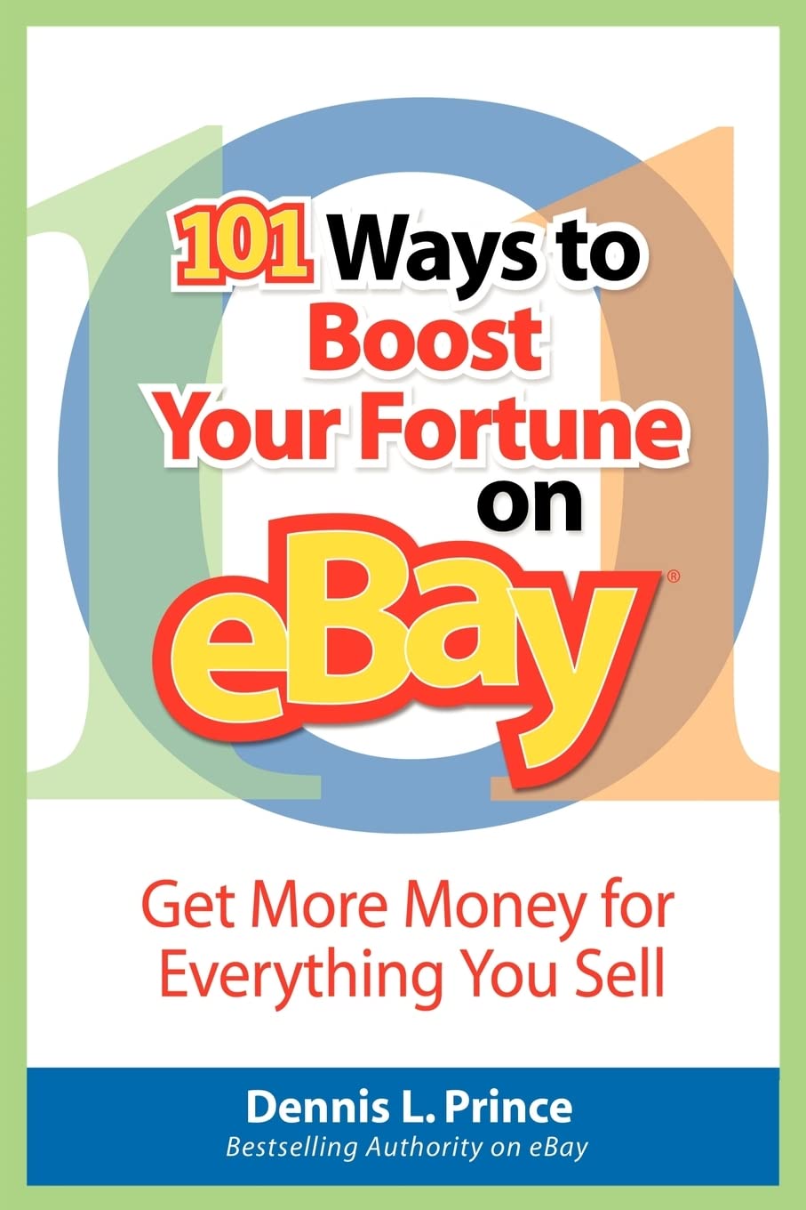 101 Ways to Boost Your Fortune on eBay: Get More Money for Everything You Sell