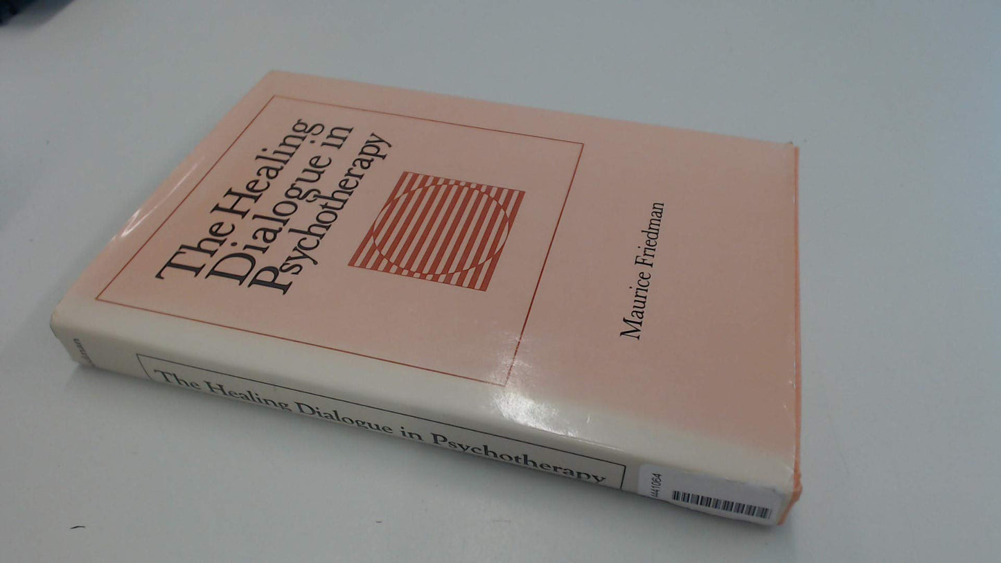 The Healing Dialogue in Psychotherapy by Friedman, Maurice