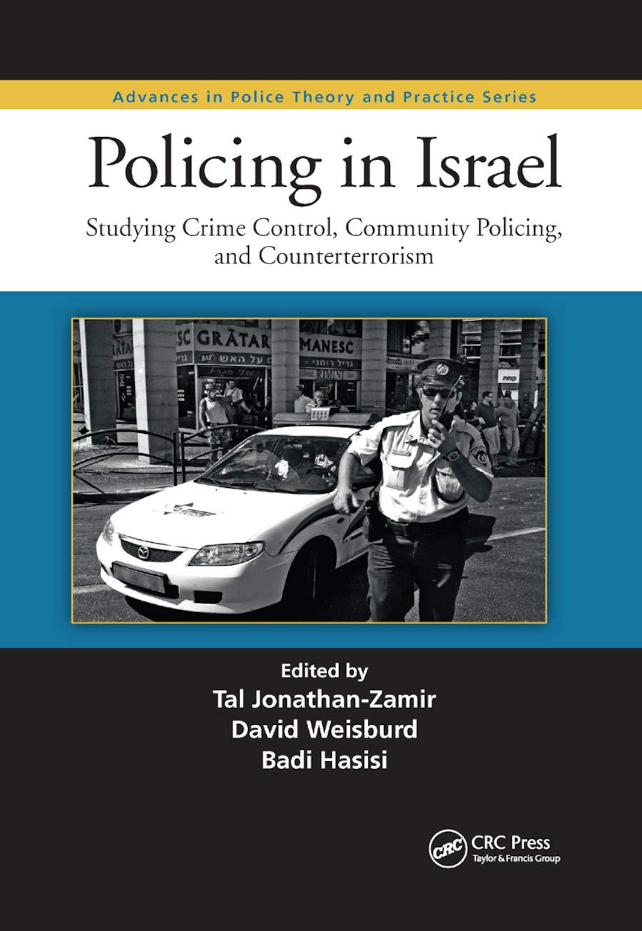 Policing in Israel: Studying Crime Control, Community, and Counterterrorism (Advances in Police Theory and Practice)