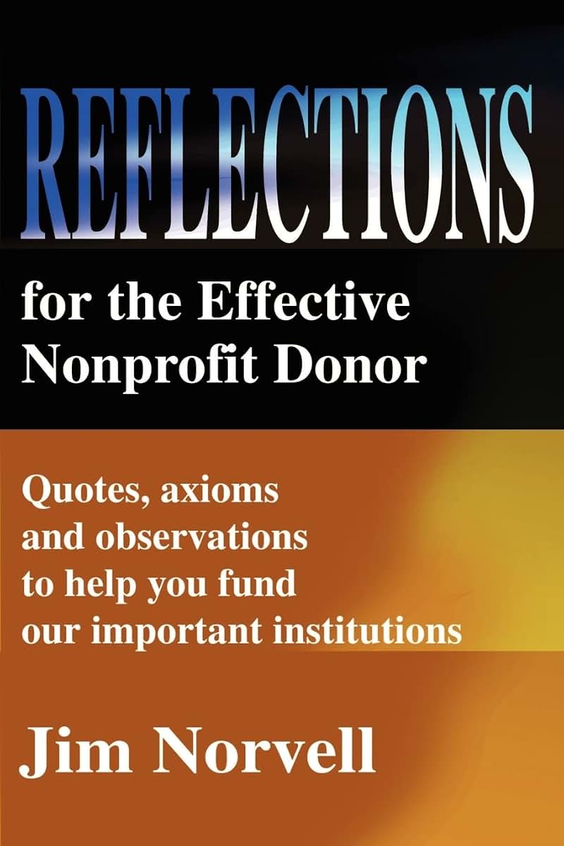 Reflections for the Effective Nonprofit Donor: Quotes, axioms and observations to help you fund our important institutions