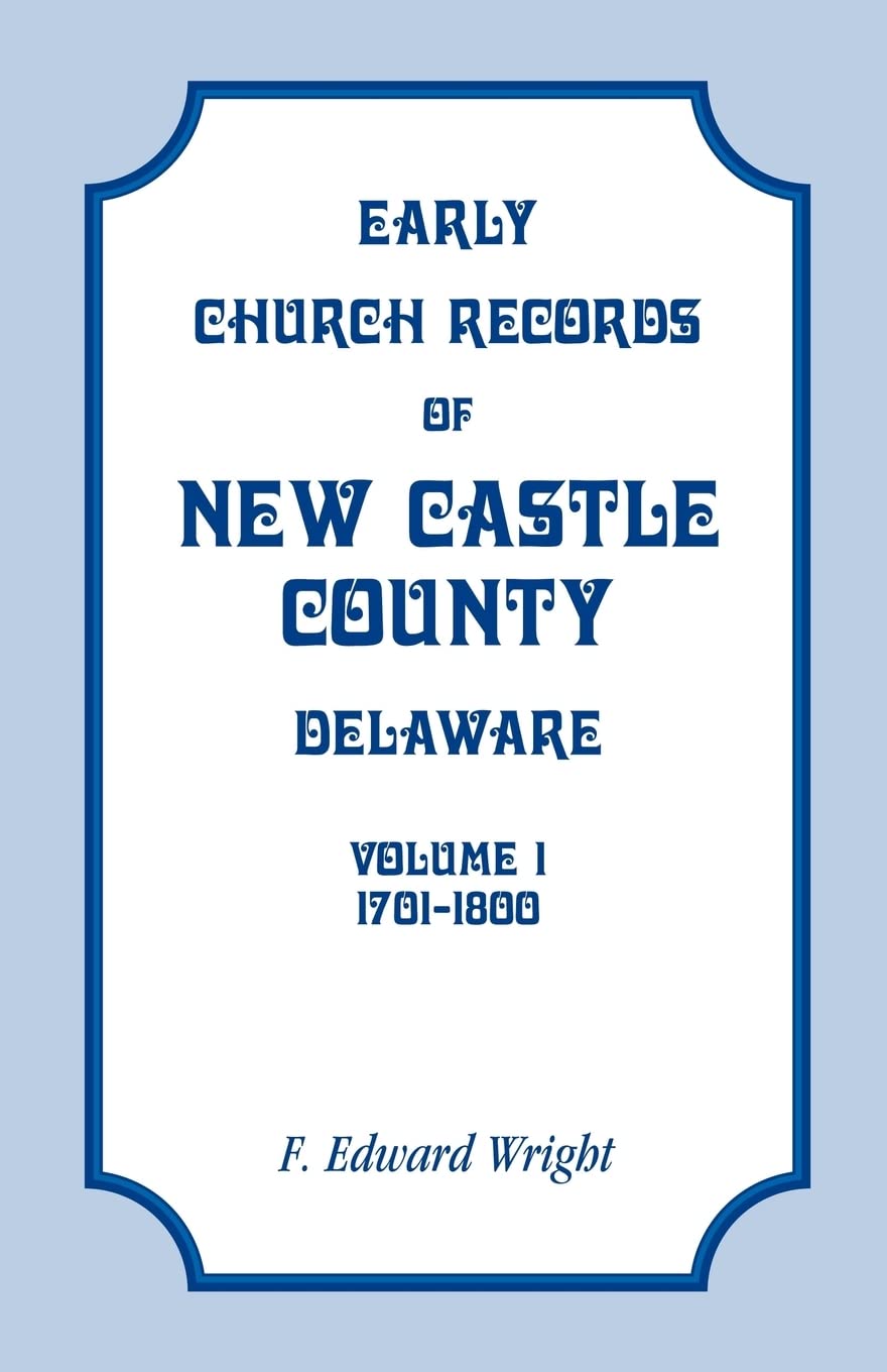 Early Church Records of New Castle County, Delaware, Volume 1: 1701-1800