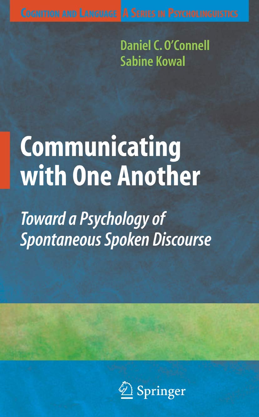 Communicating with One Another: Toward a Psychology of Spontaneous Spoken Discourse (Cognition and Language: A Series in Psycholinguistics)