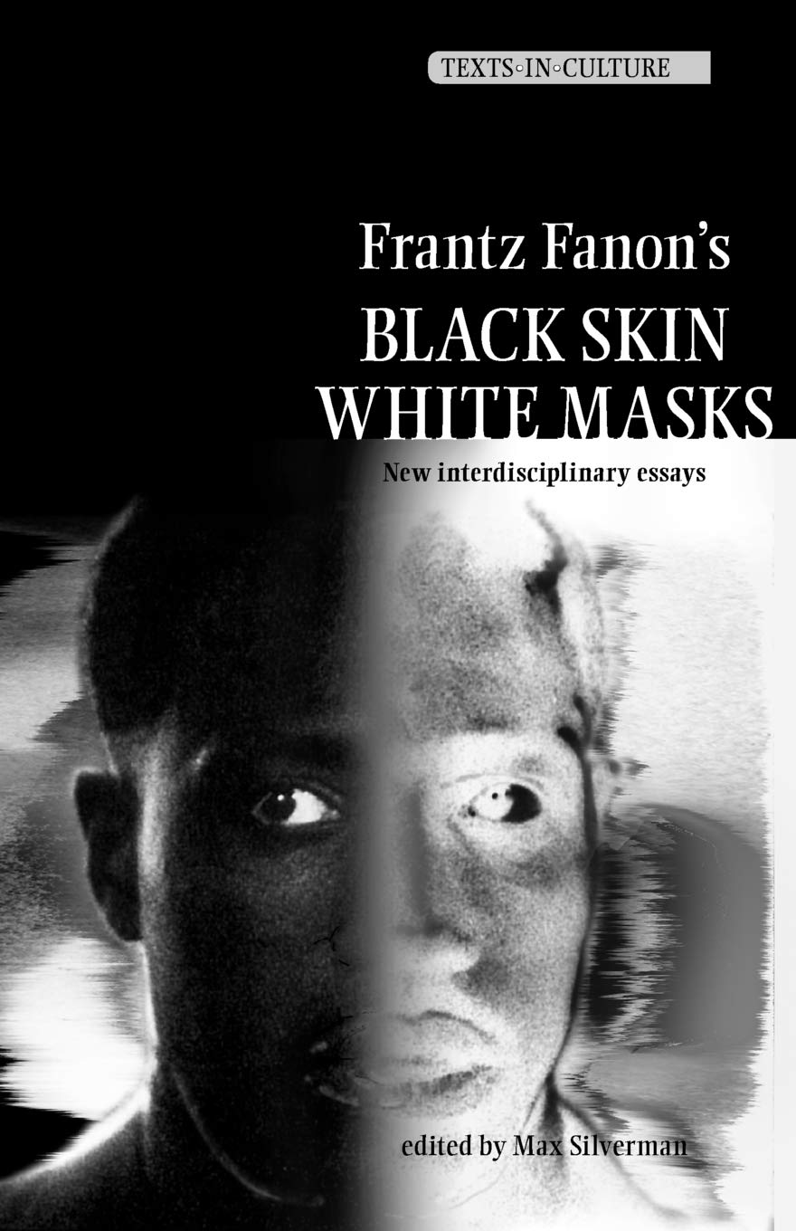 Frantz Fanons 'Black Skin, White Masks': New Interdisciplinary essays (Texts in Culture)