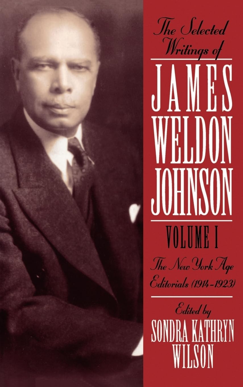 The Selected Writings of James Weldon Johnson: Volume I: New York Age Editorials (1914-1923)
