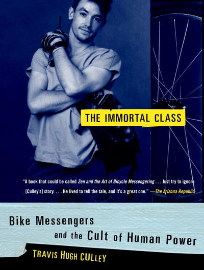 The Immortal Class: Bike Messengers and the Cult of Human Po