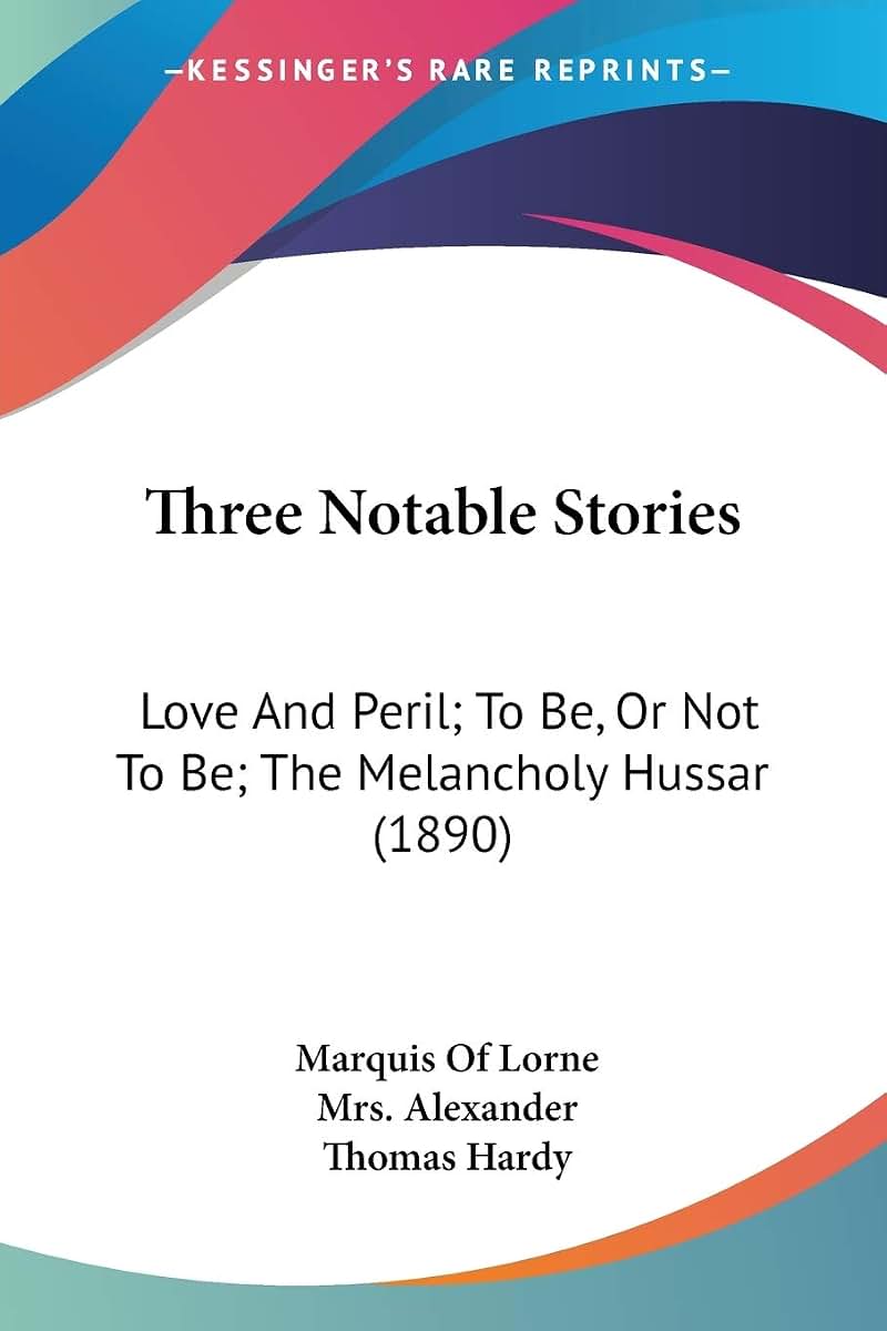 Three Notable Stories: Love And Peril; To Be, Or Not To Be; The Melancholy Hussar (1890)