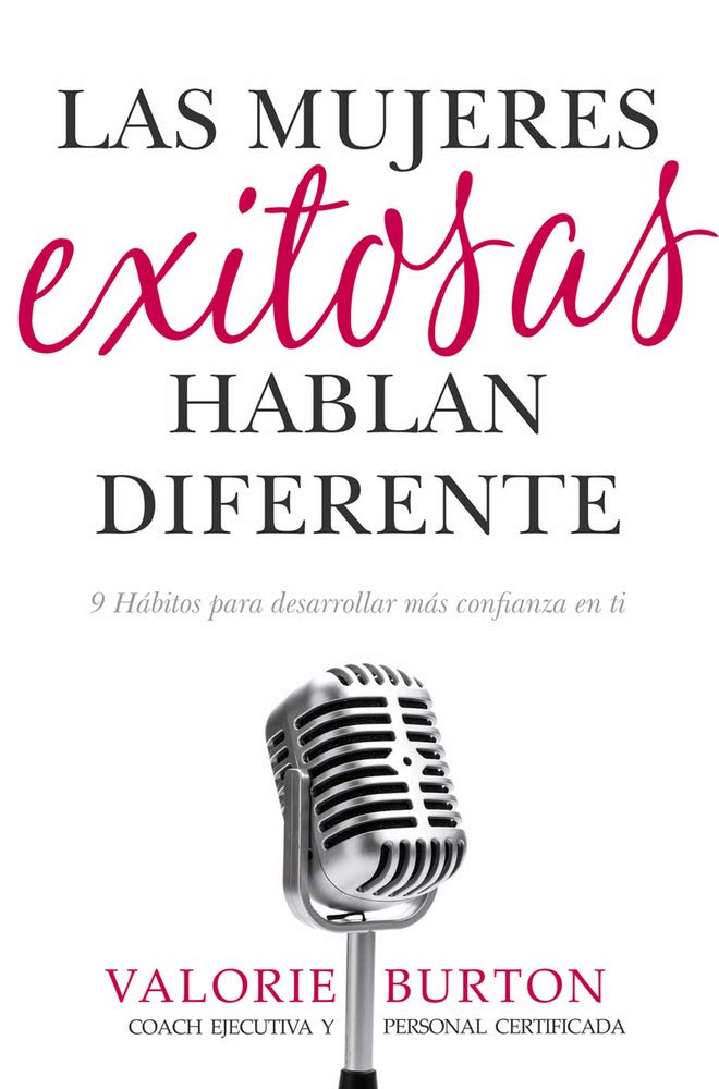 Las mujeres exitosas hablan diferente: 9 hbitos para desarrollar ms confianza en ti (Spanish Edition)