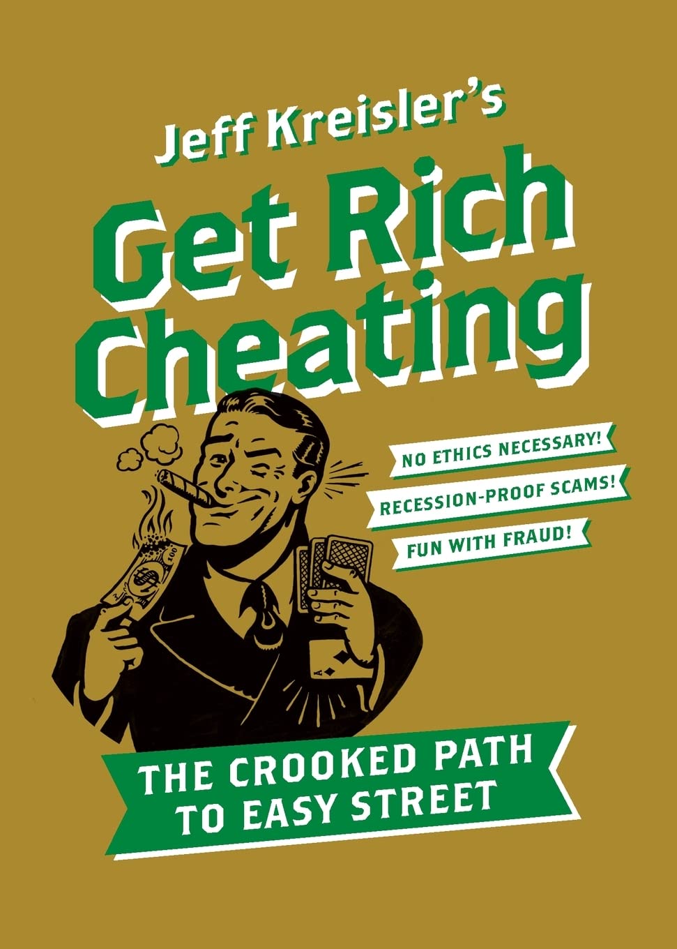 Get Rich Cheating: The Crooked Path to Easy Street