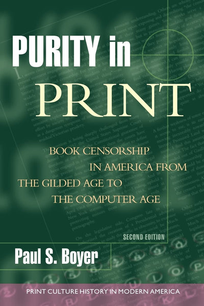 Purity in Print: Book Censorship in America from the Gilded Age to the Computer Age (Print Culture History in Modern America)