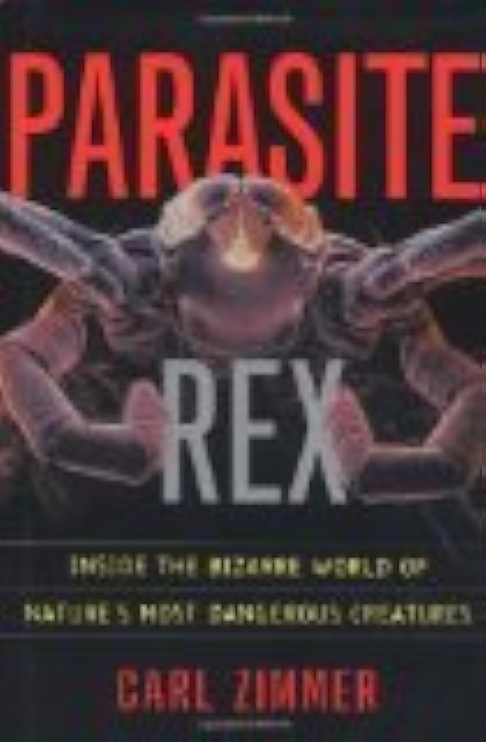 Parasite Rex: Inside the Bizarre World of Nature's Most Dang