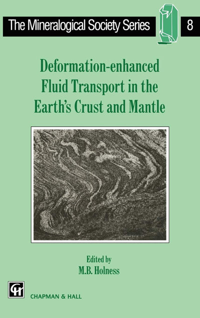 Deformation-enhanced Fluid Transport in the Earth's Crust and Mantle (The Mineralogical Society Series, 8)