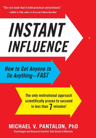 Instant Influence: How to Get Anyone to Do Anything--Fast by