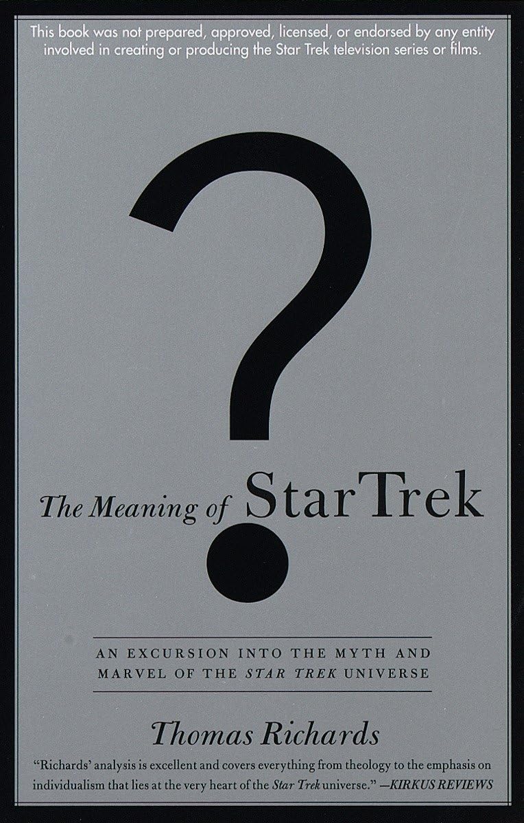 The Meaning of Star Trek: An Excursion into the Myth and Marvel of the Star Trek Universe