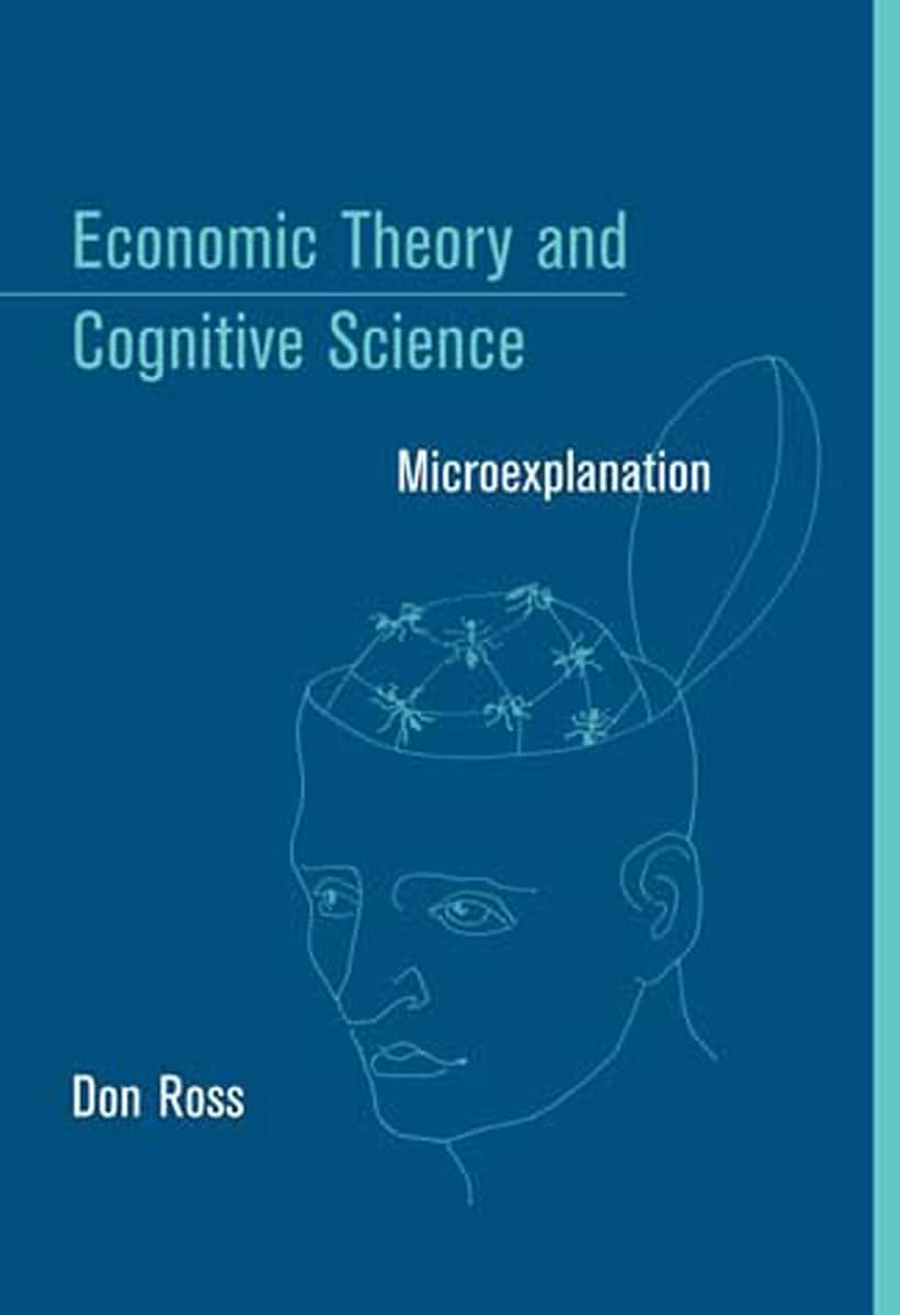 Economic Theory and Cognitive Science: Microexplanation (Bradford Books)