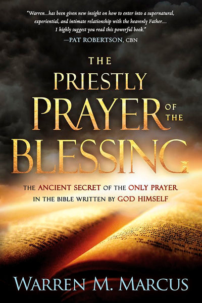 The Priestly Prayer of the Blessing: The Ancient Secret of the Only Prayer in the Bible Written by God Himself