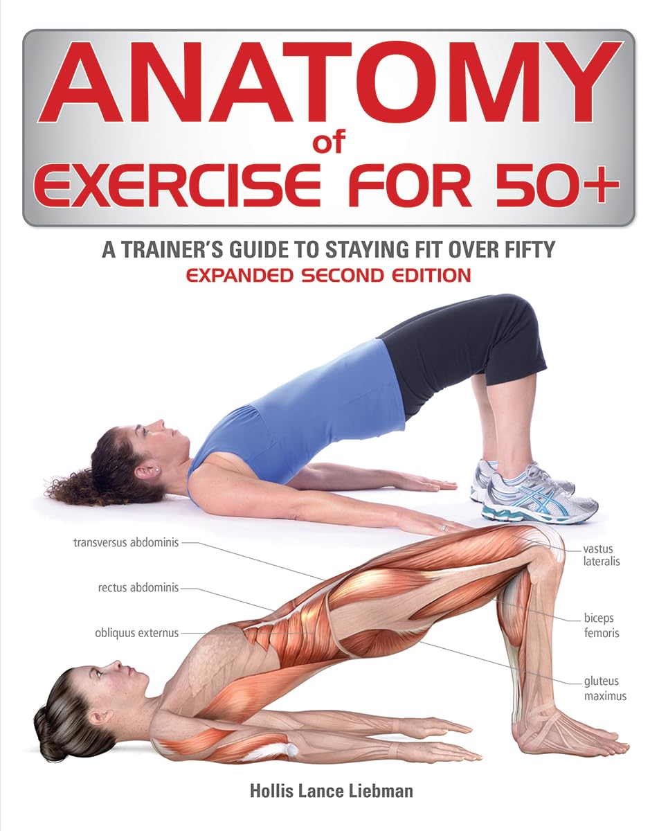 Anatomy of Exercise for 50+: A Trainer's Guide to Staying Fi