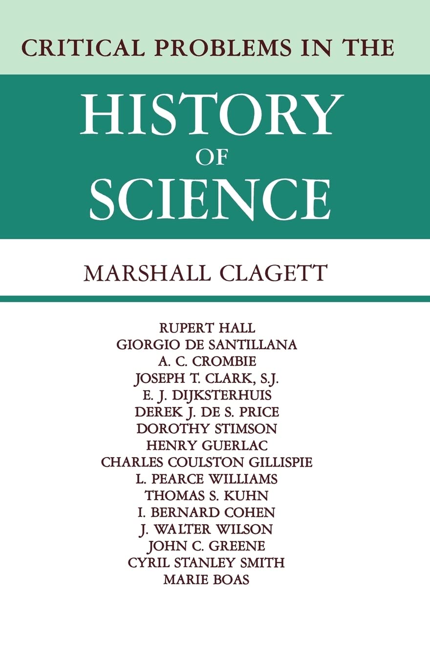 Critical Problems in the History of Science: Proceedings of the Institute for the History of Science, 1957