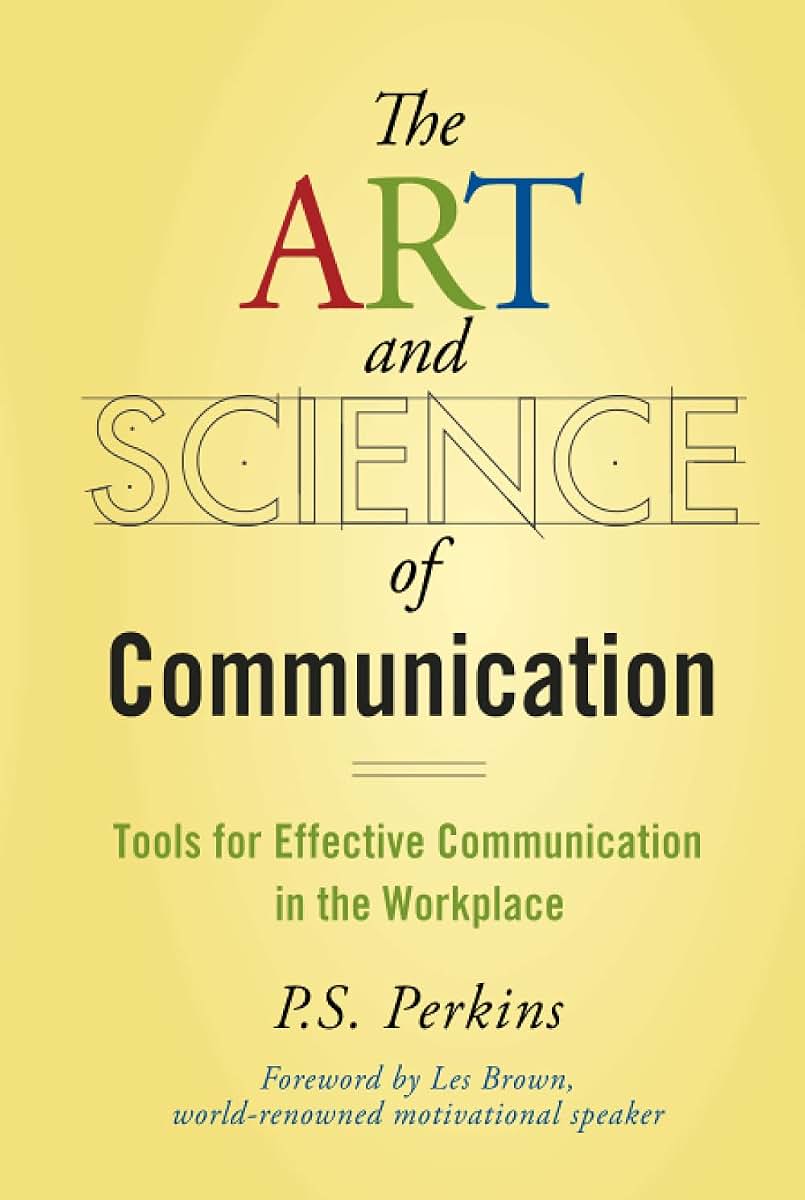 The Art and Science of Communication: Tools for Effective Communication in the Workplace