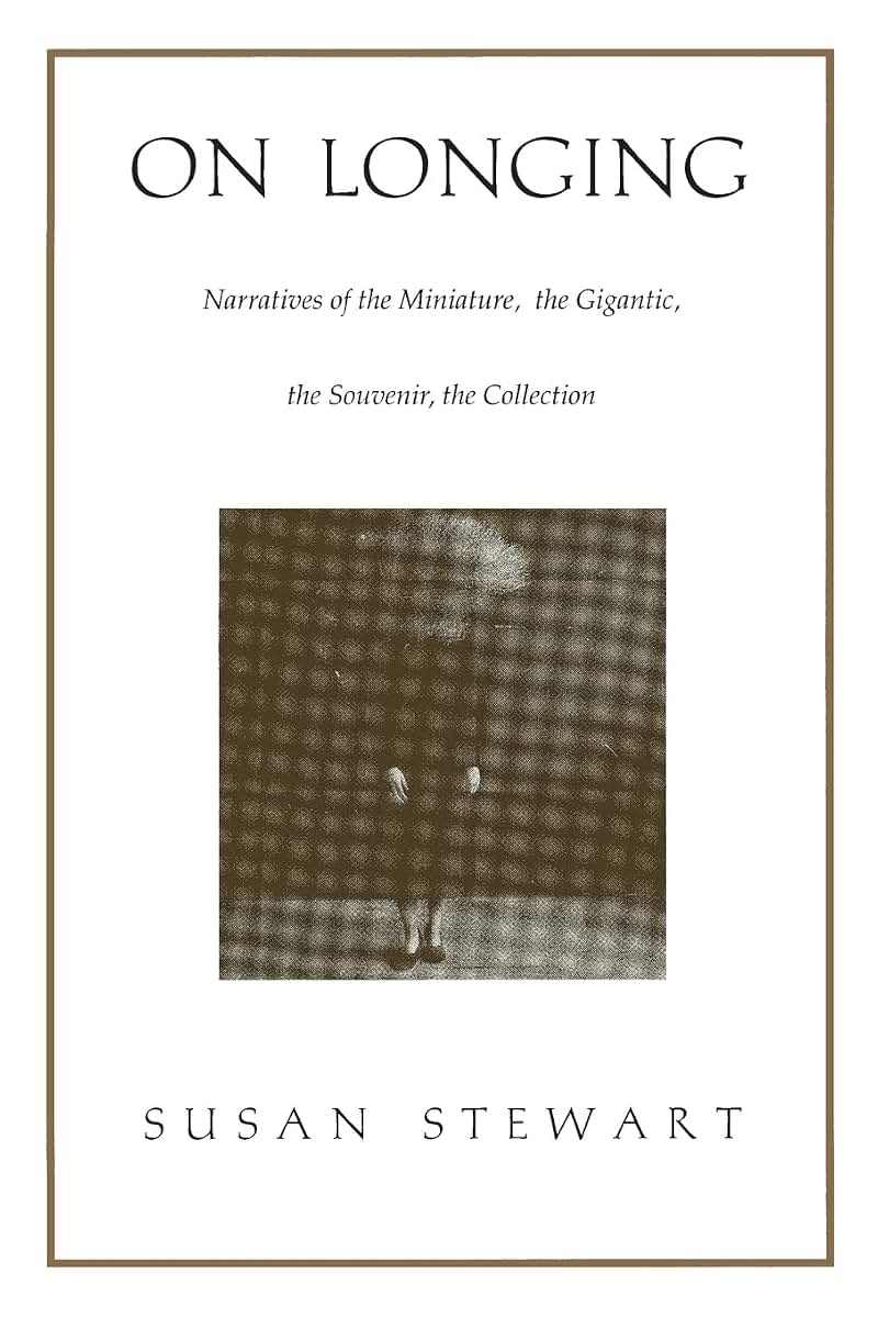 On Longing: Narratives of the Miniature, the Gigantic, the Souvenir, the Collection