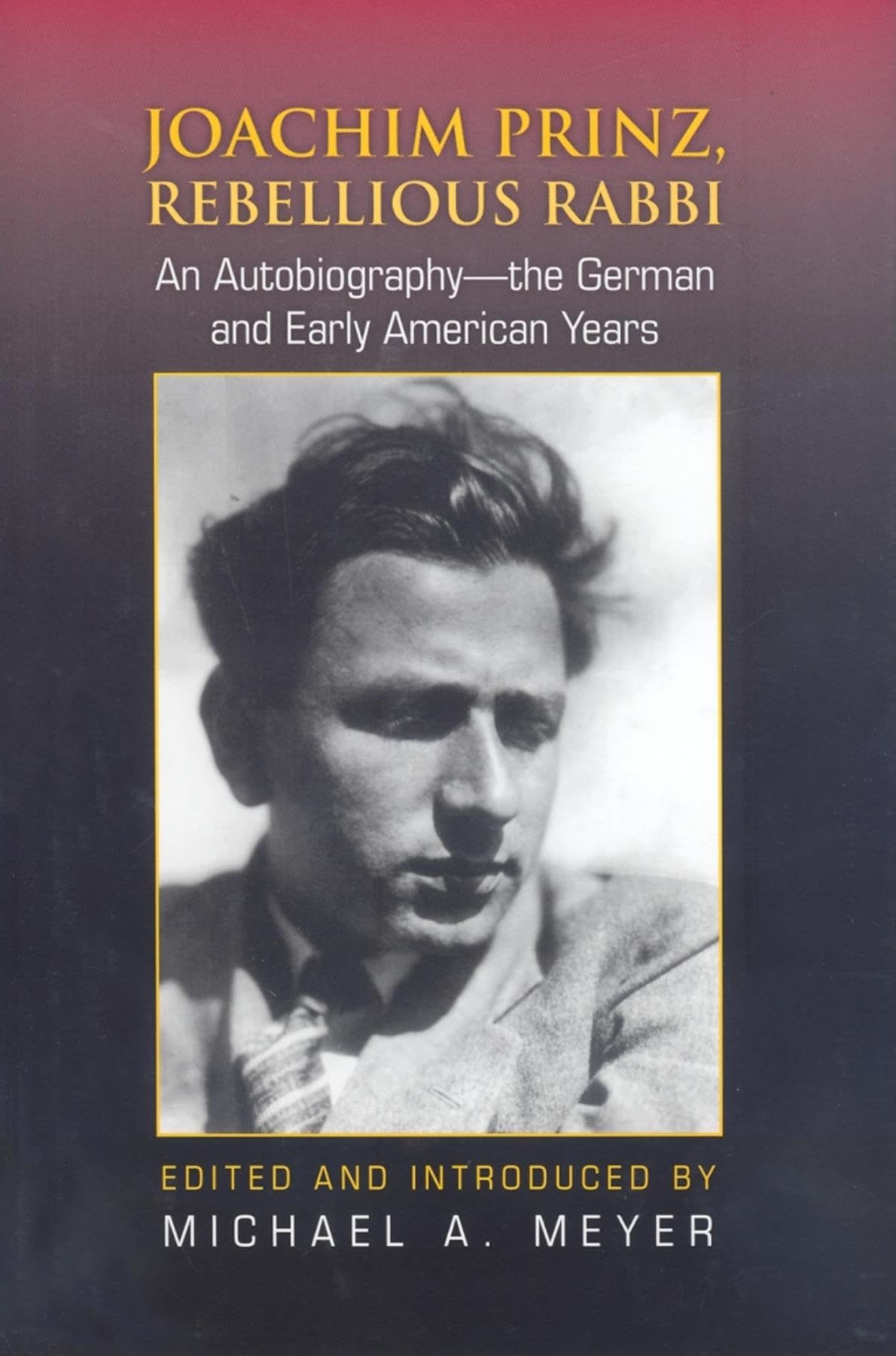 Joachim Prinz, Rebellious Rabbi: An Autobiography-the German and Early American Years