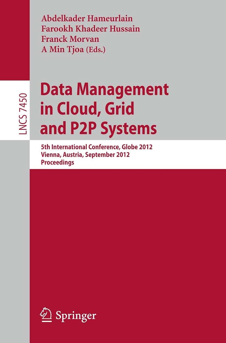 Data Mangement in Cloud, Grid and P2P Systems: 5th International Conference, Globe 2012, Vienna, Austria, September 5-6, 2012, Proceedings (Lecture Notes in Computer Science, 7450)