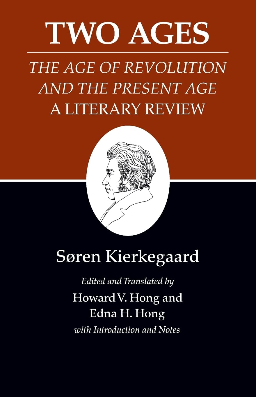 Two Ages: The Age of Revolution and the Present Age A Literary Review (Kierkegaard's Writings, 14)
