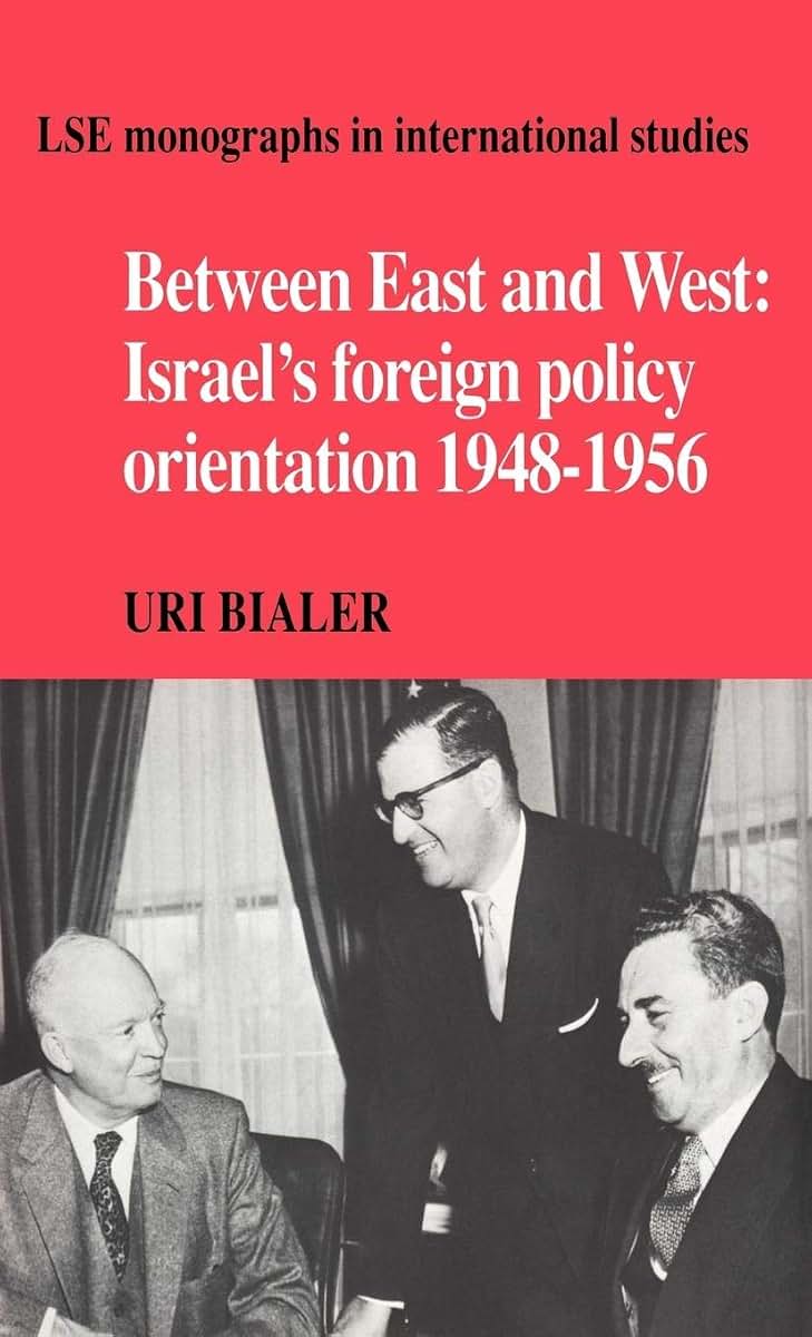 Between East and West: Israel's Foreign Policy Orientation 1948-1956 (LSE Monographs in International Studies)