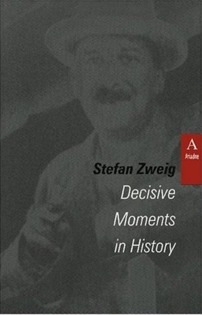 Decisive Moments in History: Twelve Historical Miniatures (STUDIES IN AUSTRIAN LITERATURE, CULTURE, AND THOUGHT TRANSLATION SERIES)