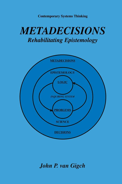 Metadecisions: Rehabilitating Epistemology (Contemporary Systems Thinking)