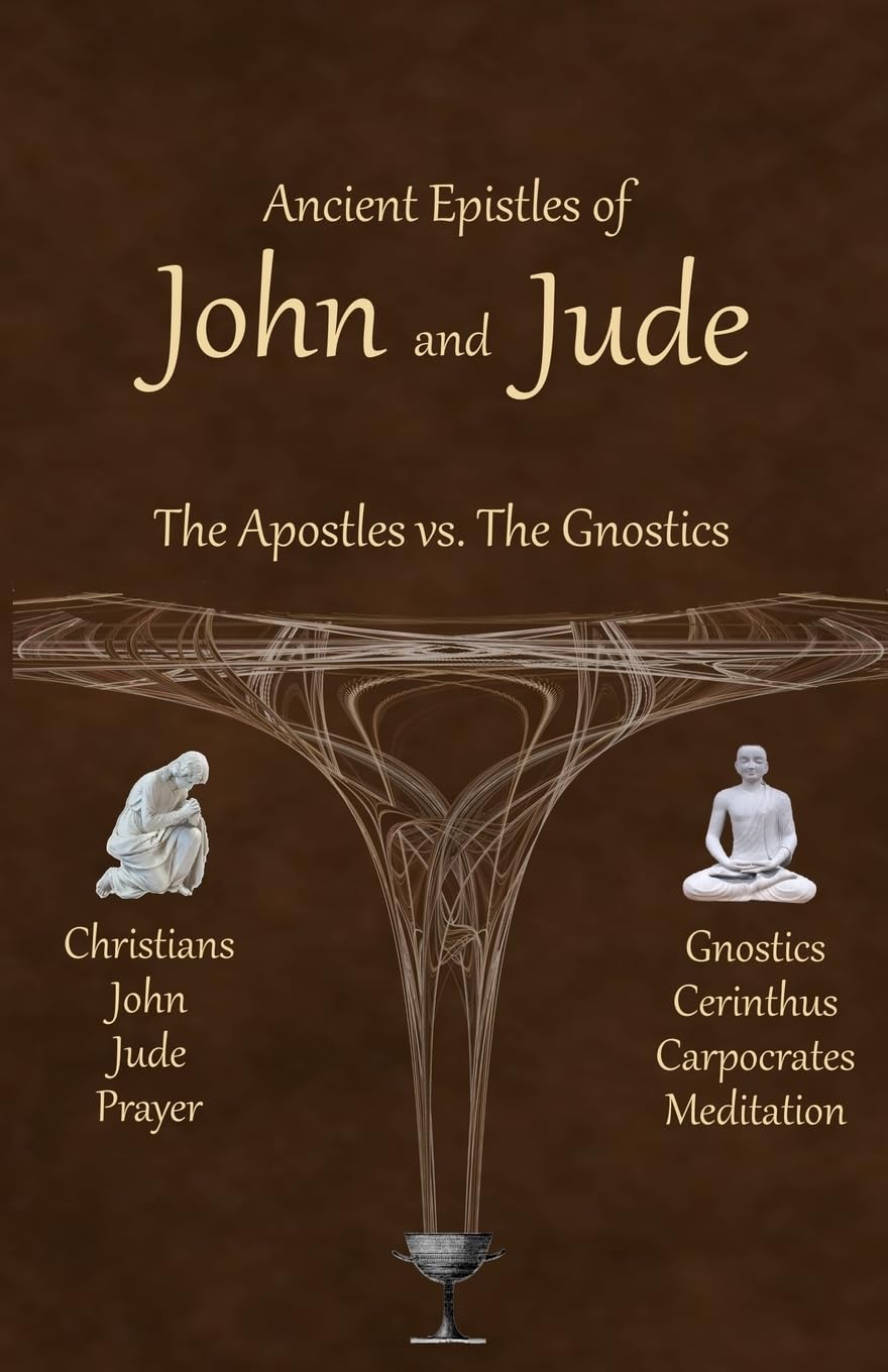 Ancient Epistles of John and Jude: The Apostles vs The Gnostics