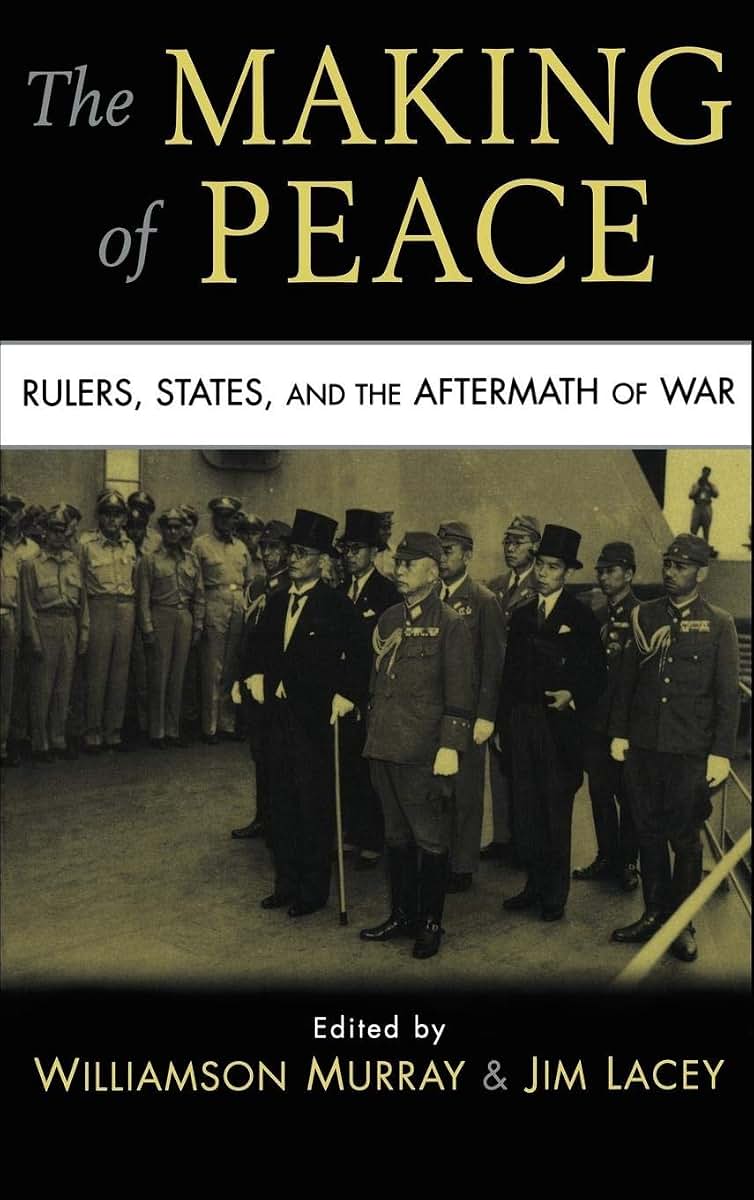 The Making of Peace: Rulers, States, and the Aftermath of War