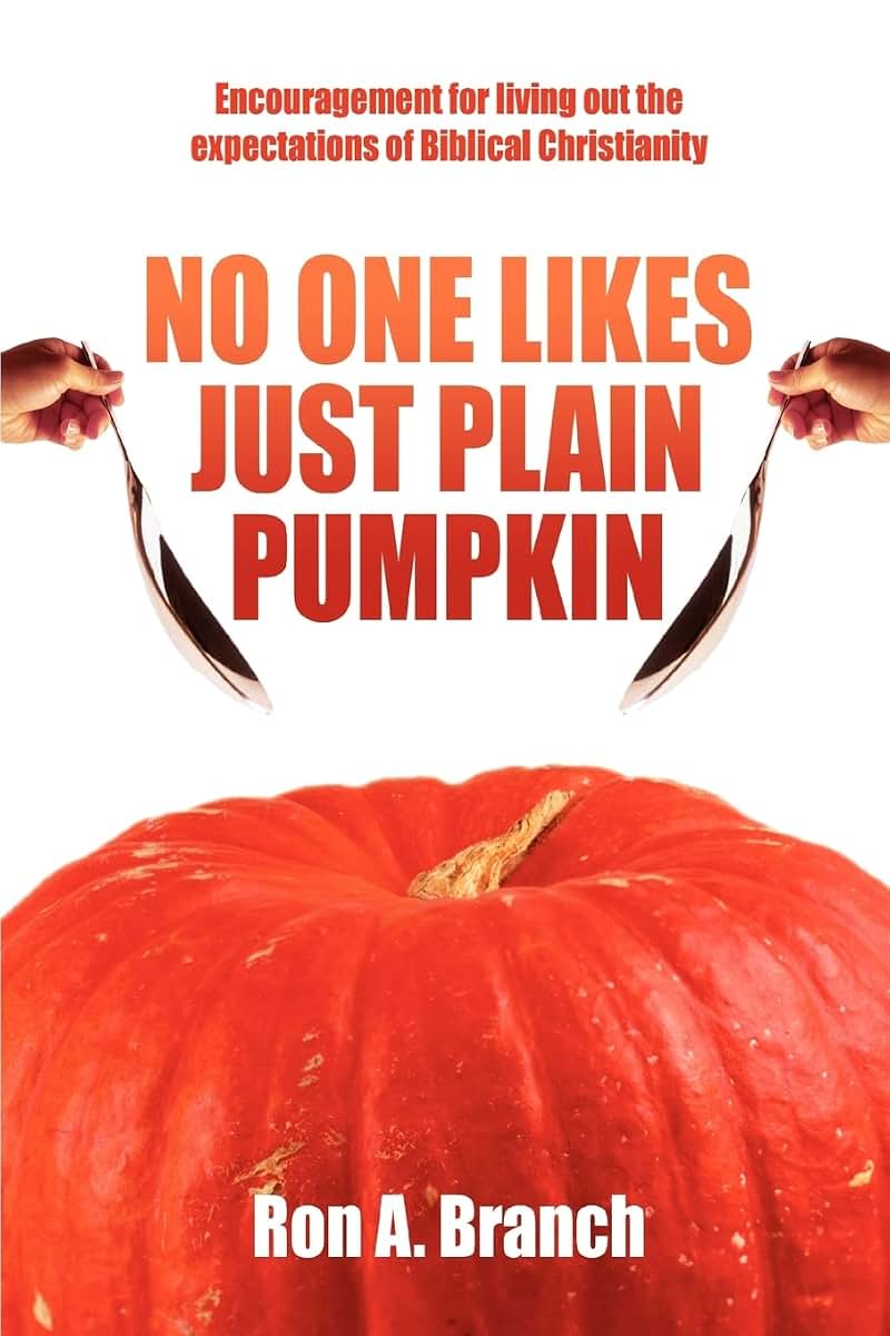 No One Likes Just Plain Pumpkin: Encouragement for living out the expectations of Biblical Christianity
