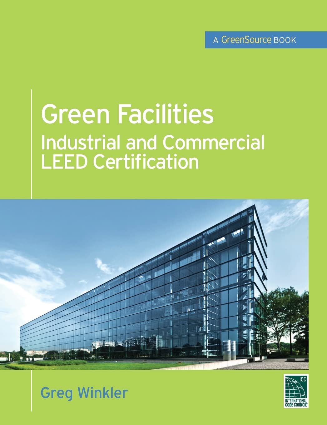 Green Facilities: Industrial and Commercial LEED Certification (GreenSource) (Mcgraw-hill's Greensource Series)
