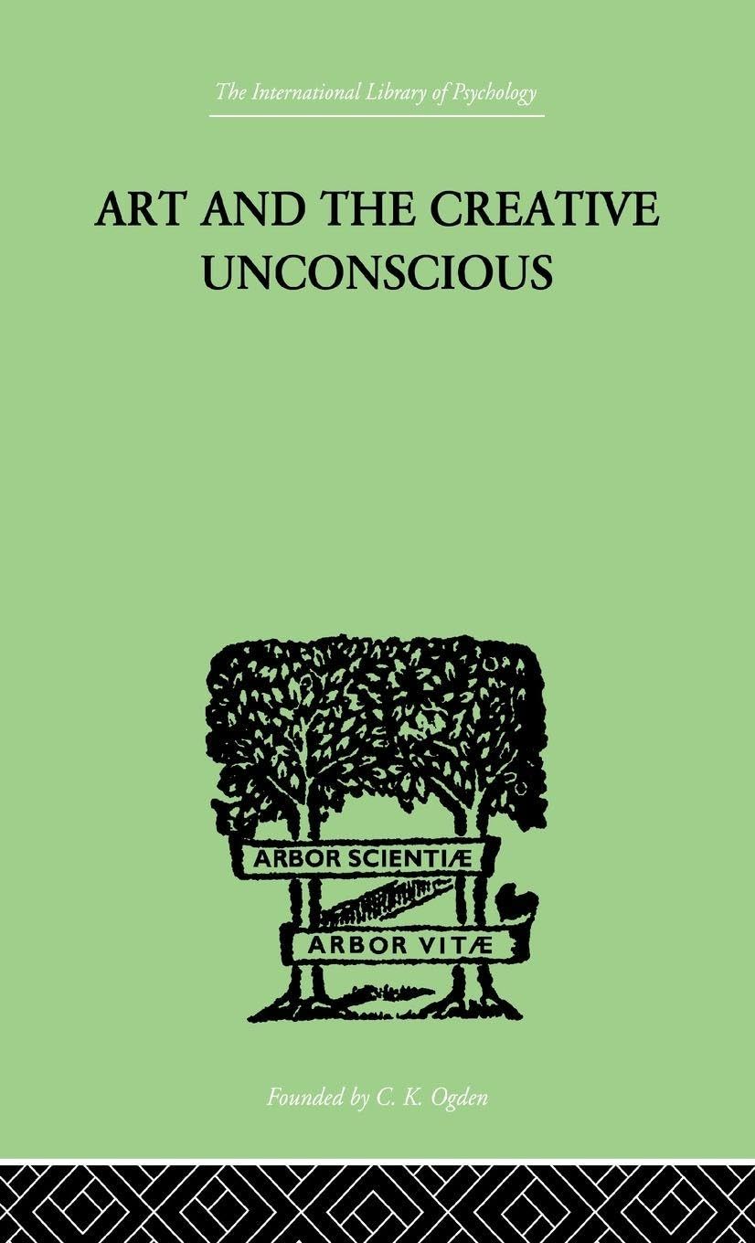 Art And The Creative Unconscious: Four Essays (International Library of Psychology)