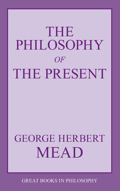 The Philosophy of the Present (Great Books in Philosophy)