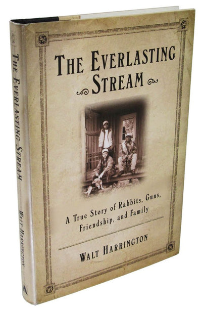 The Everlasting Stream: A True Story of Rabbits, Guns, Friends, and Family