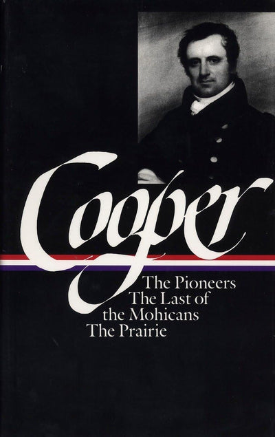 James Fenimore Cooper: The Leatherstocking Tales I; The Pioneers, The Last of the Mohicans, The Prairie (Library of America)