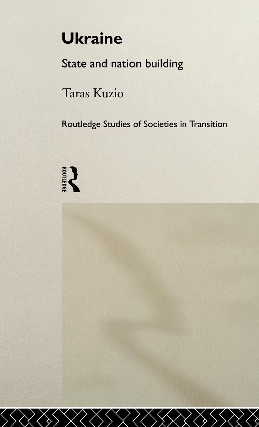 Ukraine: State and Nation Building (Routledge Studies of Societies in Transition)