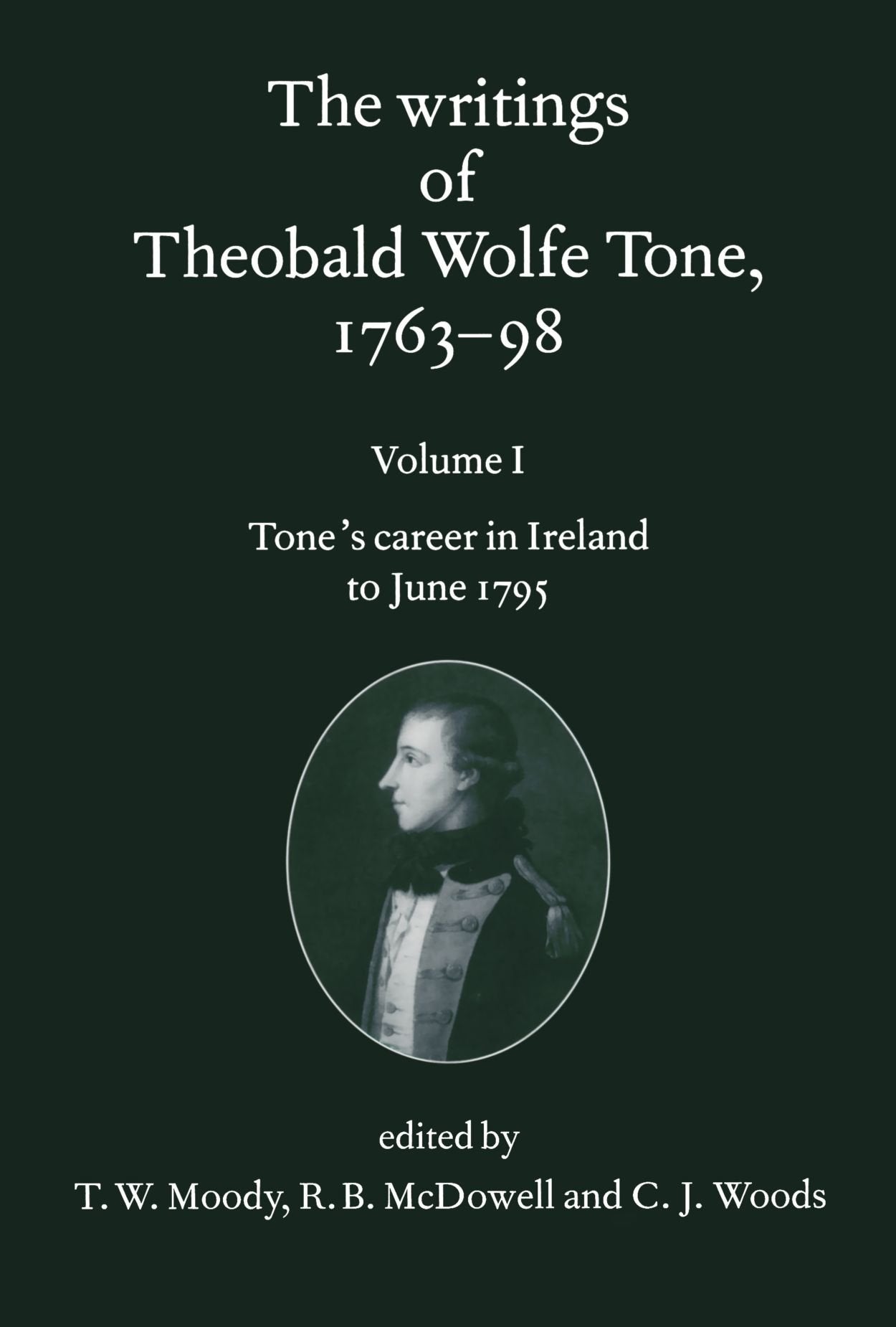 The Writings of Theobald Wolfe Tone 1763-98: Volume I: Tone's Career in Ireland to June 1795