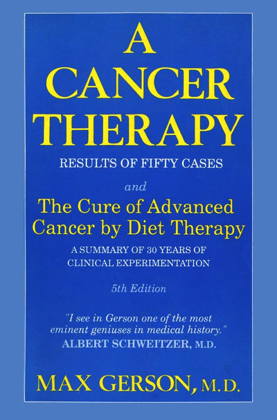 A Cancer Therapy: Results of Fifty Cases and the Cure of Advanced Cancer by Diet Therapy : A Summary of 30 Years of Clinical Experimentation