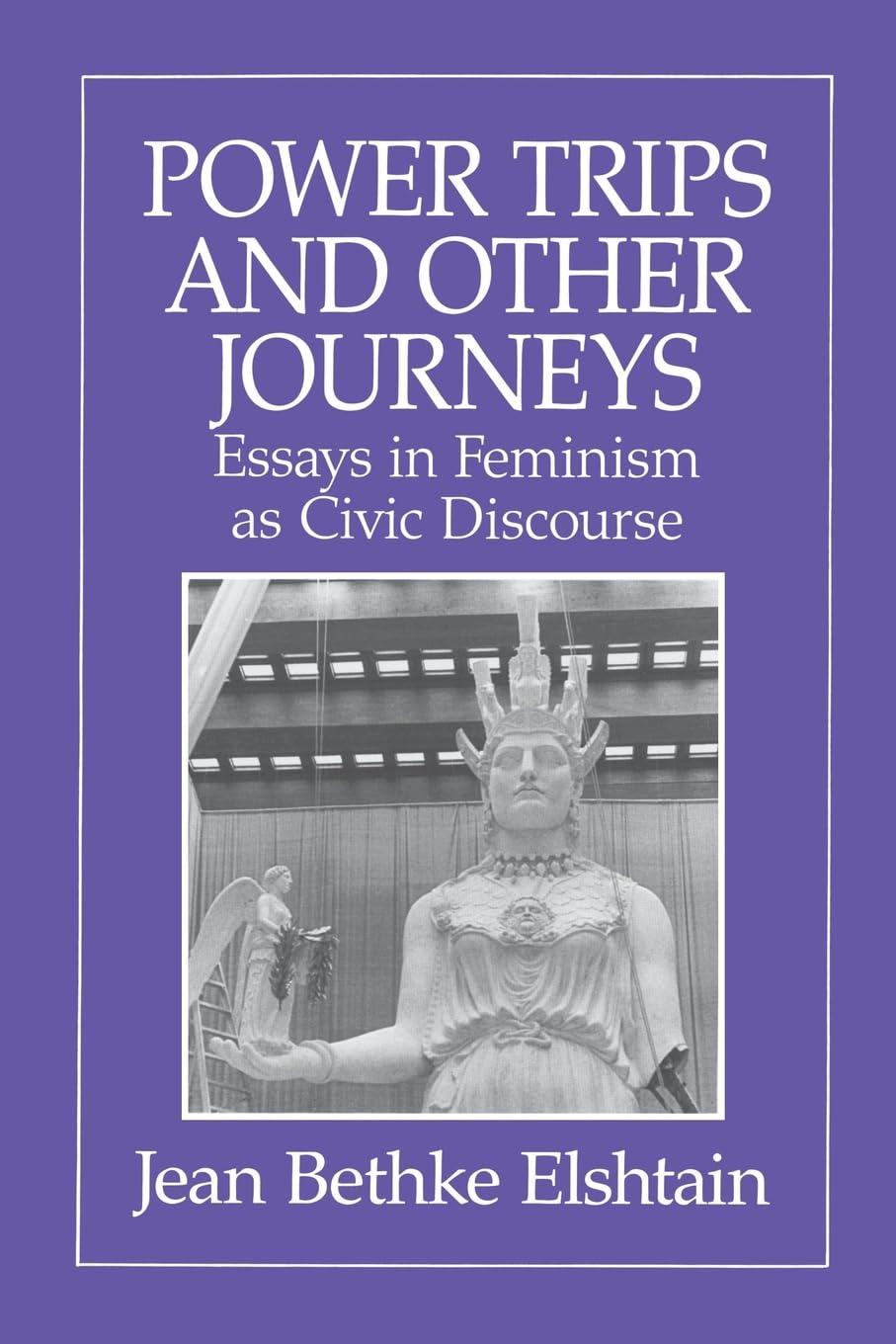 Power Trips and Other Journeys: Essays in Feminism as Civic Discourse