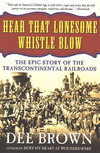 Hear That Lonesome Whistle Blow: The Epic Story of the Trans