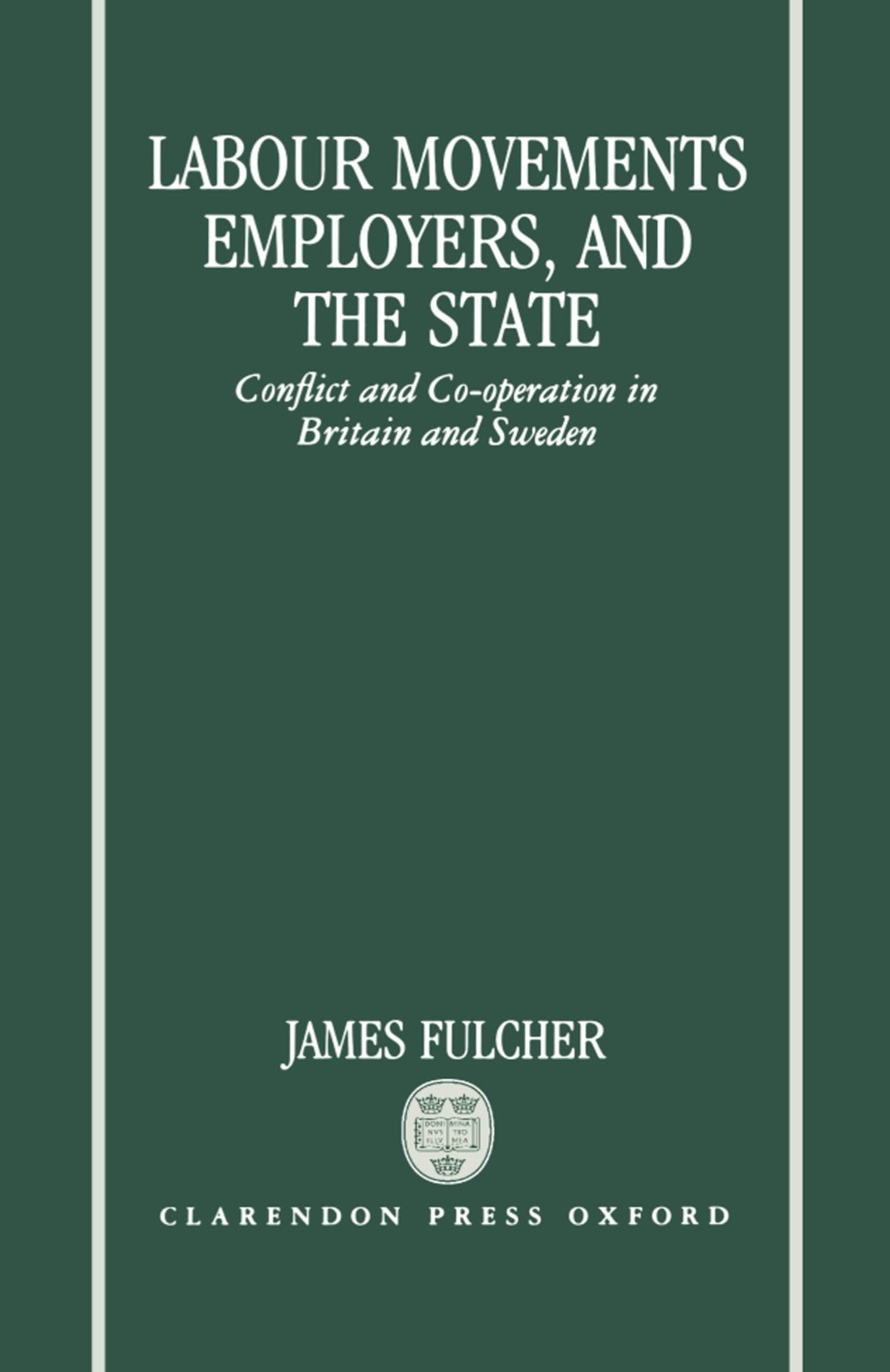 Labour Movements, Employers, and the State: Conflict and Co-operation in Britain and Sweden